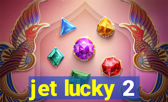 jet lucky 2